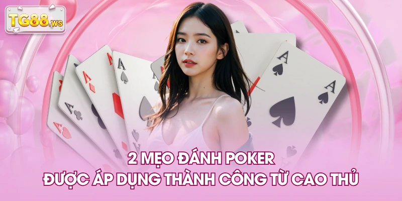 2 mẹo đánh poker được áp dụng thành công từ cao thủ 2 mẹo đánh poker được áp dụng thành công từ cao thủ