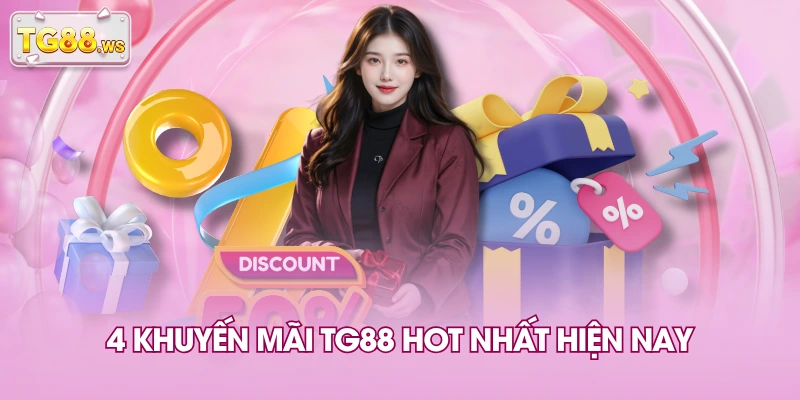 4 khuyến mãi TG88 HOT nhất hiện nay 4 khuyến mãi TG88 HOT nhất hiện nay