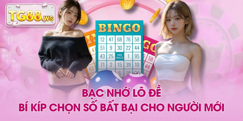 Bạc Nhớ Lô Đề - Bí Kíp Chọn Số Bất Bại Cho Người Mới