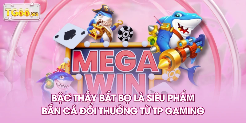 Bậc Thầy Bắt Bọ là siêu phẩm bắn cá đổi thưởng từ TP gaming