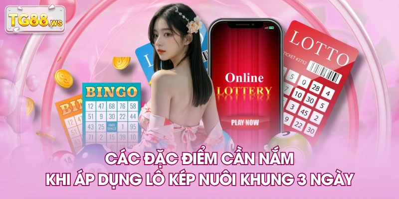Các đặc điểm cần nắm khi áp dụng lô kép nuôi khung 3 ngày Các đặc điểm cần nắm khi áp dụng lô kép nuôi khung 3 ngày