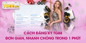 Cách Đăng Ký TG88 Đơn Giản, Nhanh Chóng Trong 1 Phút