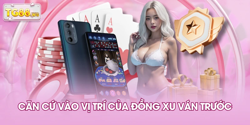 Căn cứ vào vị trí của đồng xu ván trước Căn cứ vào vị trí của đồng xu ván trước