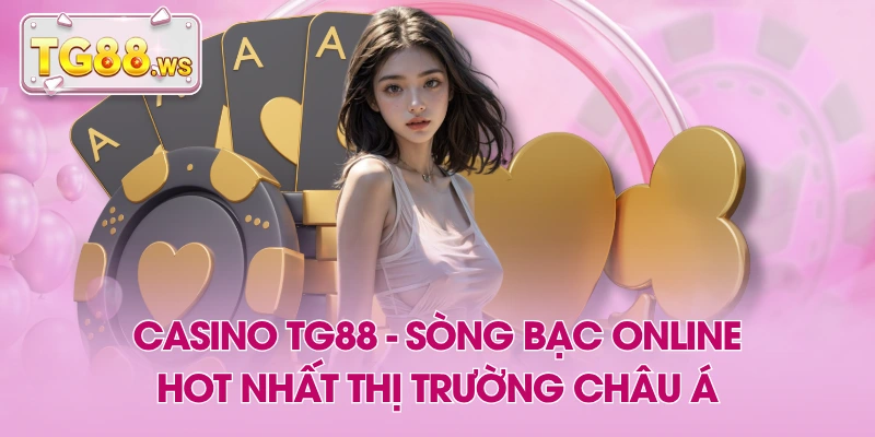 Casino TG88 - Sòng Bạc Online Hot Nhất Thị Trường Châu Á Casino TG88 - Sòng Bạc Online Hot Nhất Thị Trường Châu Á