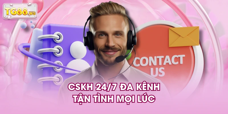 CSKH 24/7 đa kênh tận tình mọi lúc CSKH 24/7 đa kênh tận tình mọi lúc