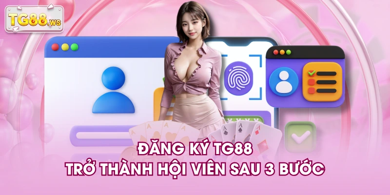 Đăng ký TG88 trở thành hội viên sau 3 bước Đăng ký TG88 trở thành hội viên sau 3 bước