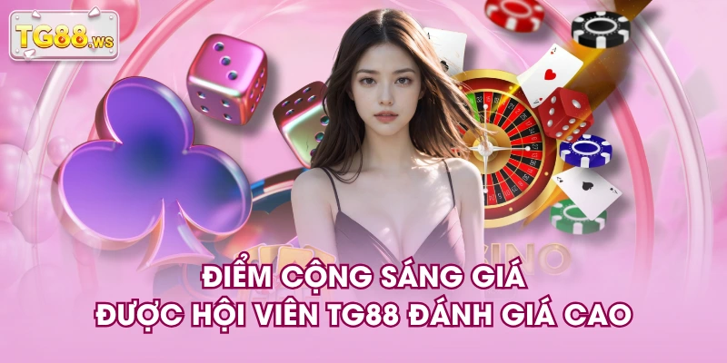 Điểm cộng sáng giá được hội viên TG88 đánh giá cao Điểm cộng sáng giá được hội viên TG88 đánh giá cao