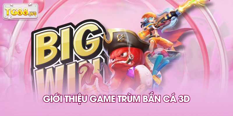 Giới thiệu game trùm bắn cá 3D Giới thiệu game trùm bắn cá 3D