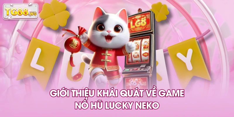 Giới thiệu khái quát về game nổ hũ Lucky Neko Giới thiệu khái quát về game nổ hũ Lucky Neko