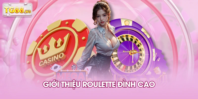 Giới thiệu Roulette đỉnh cao Giới thiệu Roulette đỉnh cao
