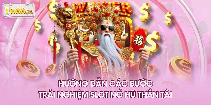 Hướng dẫn các bước trải nghiệm slot nổ hũ thần tài Hướng dẫn các bước trải nghiệm slot nổ hũ thần tài