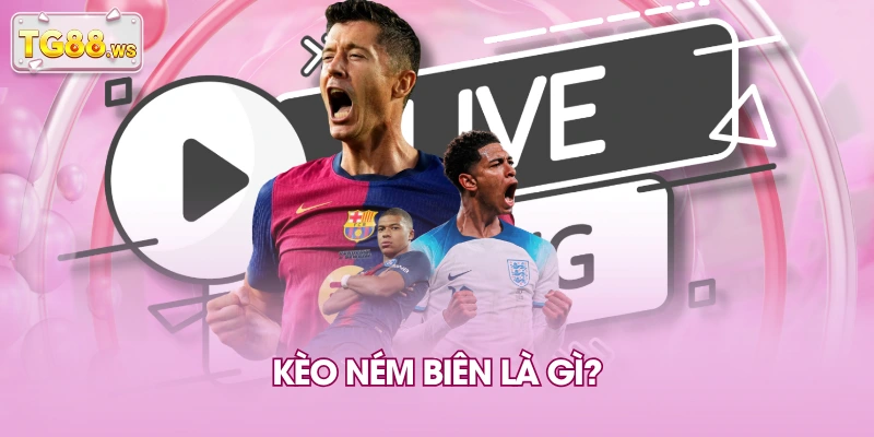 Kèo ném biên là gì?
