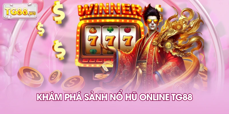 Khám phá sảnh nổ hũ online TG88