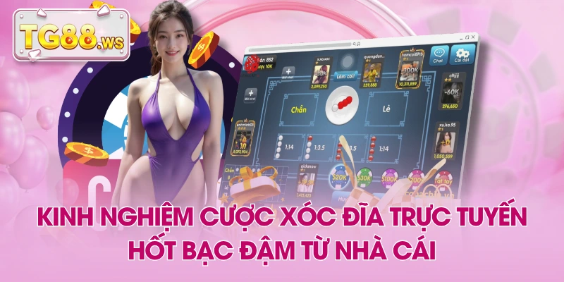 Kinh Nghiệm Cược Xóc Đĩa Trực Tuyến Hốt Bạc Đậm Từ Nhà Cái
