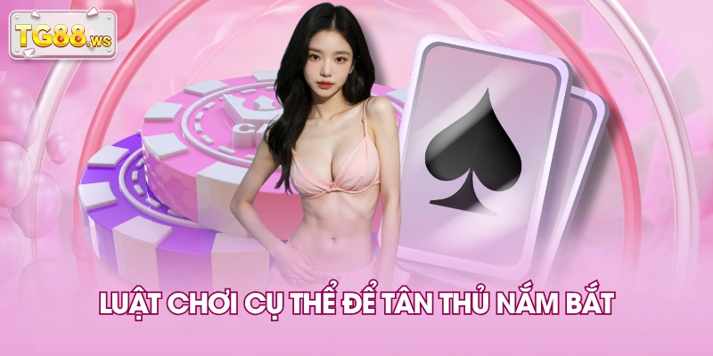 Luật chơi cụ thể để tân thủ nắm bắt Luật chơi cụ thể để tân thủ nắm bắt