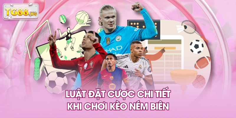 Luật đặt cược chi tiết khi chơi kèo ném biên