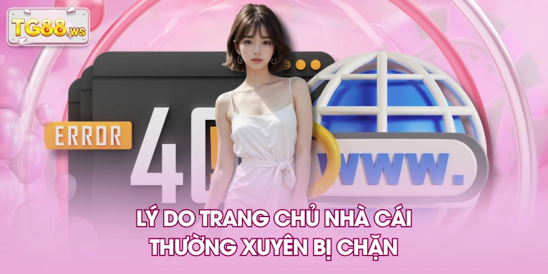 Lý do trang chủ nhà cái thường xuyên bị chặn