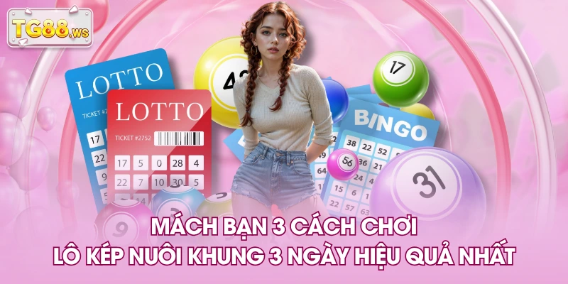 Mách bạn 3 cách chơi lô kép nuôi khung 3 ngày hiệu quả nhất Mách bạn 3 cách chơi lô kép nuôi khung 3 ngày hiệu quả nhất