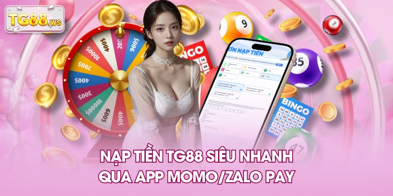 Nạp tiền TG88 siêu nhanh qua app Momo/Zalo pay Nạp tiền TG88 siêu nhanh qua app Momo/Zalo pay