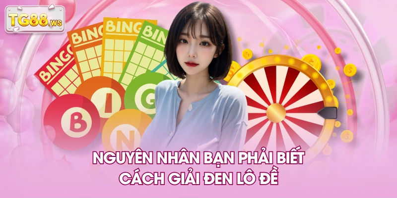 Nguyên nhân bạn phải biết cách giải đen lô đề Nguyên nhân bạn phải biết cách giải đen lô đề