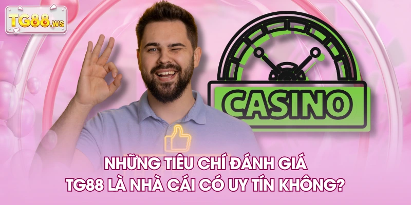 Những tiêu chí đánh giá TG88 là nhà cái có uy tín không? Những tiêu chí đánh giá TG88 là nhà cái có uy tín không?