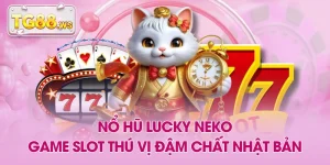 Nổ Hũ Lucky Neko - Game Slot Thú Vị Đậm Chất Nhật Bản