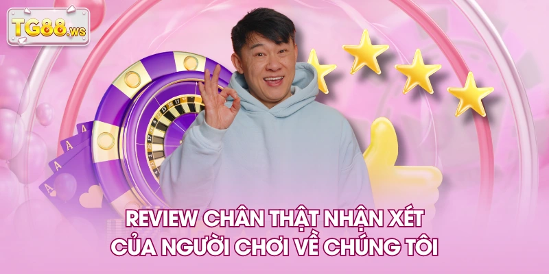 Review chân thật nhận xét của người chơi về chúng tôi Review chân thật nhận xét của người chơi về chúng tôi