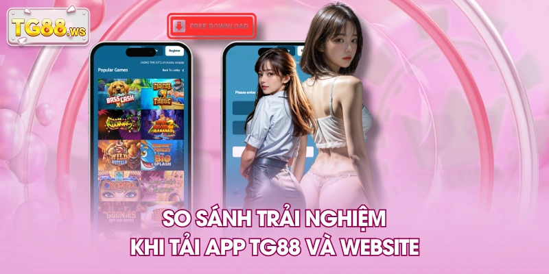 So sánh trải nghiệm khi tải app TG88 và website So sánh trải nghiệm khi tải app TG88 và website