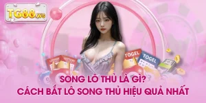 Song Lô Thủ Là Gì? Cách Bắt Lô Song Thủ Hiệu Quả Nhất