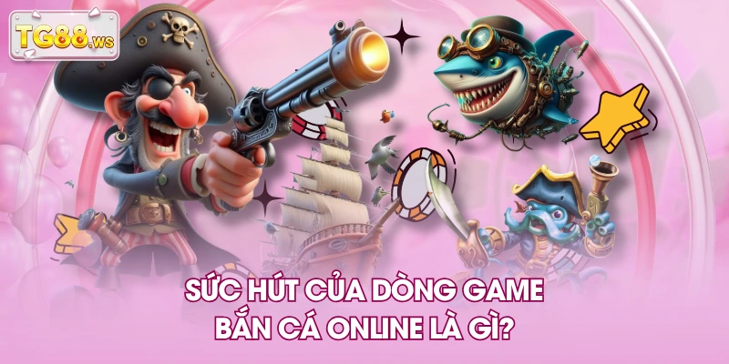 Sức hút của dòng game bắn cá online là gì? Sức hút của dòng game bắn cá online là gì?