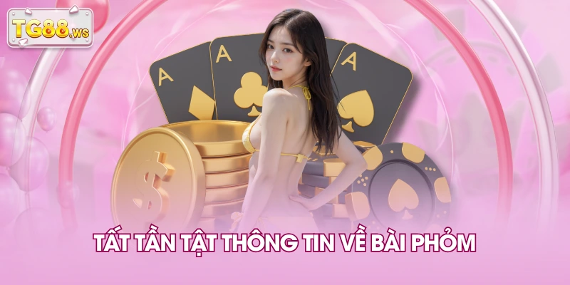 Tất tần tật thông tin về Bài Phỏm Tất tần tật thông tin về Bài Phỏm