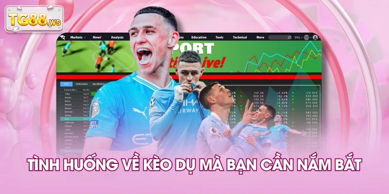 Tình huống về kèo dụ mà bạn cần nắm bắt Tình huống về kèo dụ mà bạn cần nắm bắt