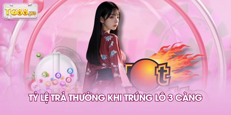 Tỷ lệ trả thưởng khi trúng lô 3 càng Tỷ lệ trả thưởng khi trúng lô 3 càng