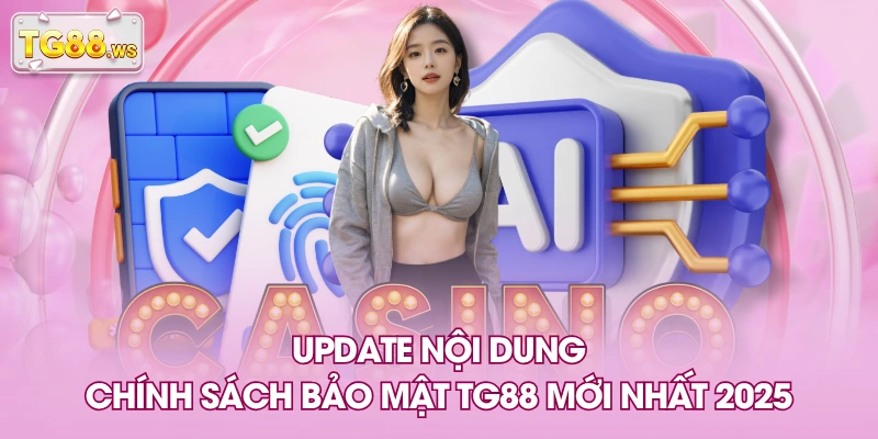 Update nội dung chính sách bảo mật TG88 mới nhất 2025 Update nội dung chính sách bảo mật TG88 mới nhất 2025