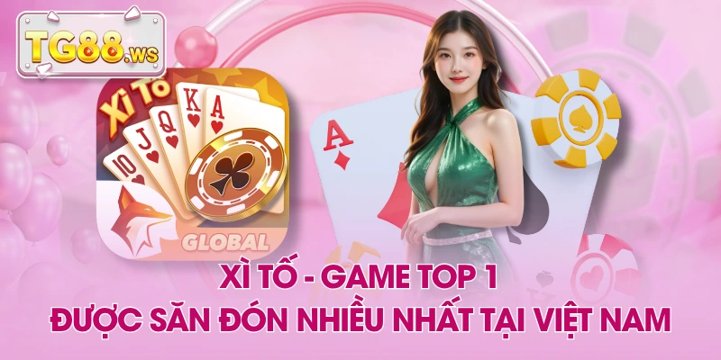 Xì Tố - Game Top 1 Được Săn Đón Nhiều Nhất Tại Việt Nam